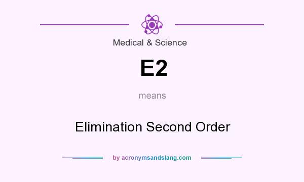 What does E2 mean? It stands for Elimination Second Order