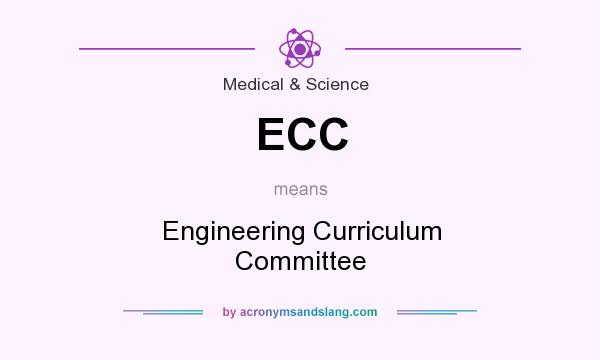 What does ECC mean? It stands for Engineering Curriculum Committee