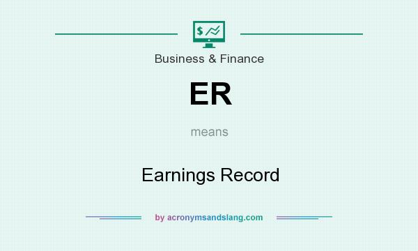 What does ER mean? It stands for Earnings Record