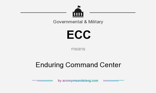 What does ECC mean? It stands for Enduring Command Center