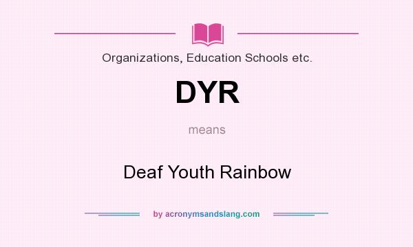 What does DYR mean? It stands for Deaf Youth Rainbow