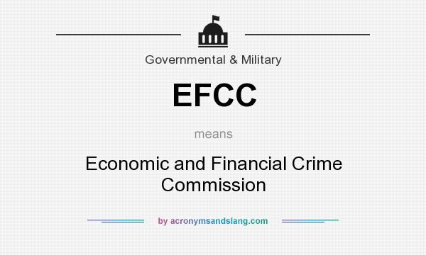 What does EFCC mean? It stands for Economic and Financial Crime Commission