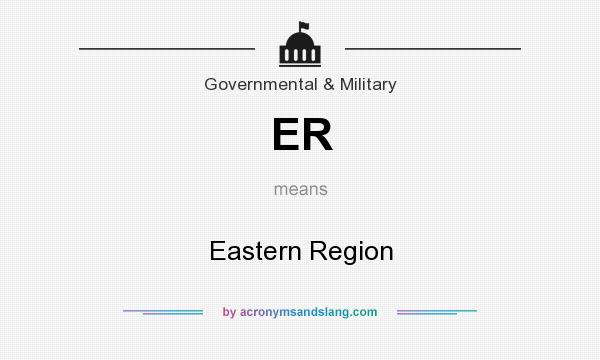 What does ER mean? It stands for Eastern Region
