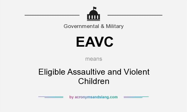What does EAVC mean? It stands for Eligible Assaultive and Violent Children