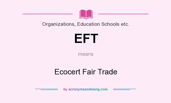 What does EFT mean? It stands for Ecocert Fair Trade