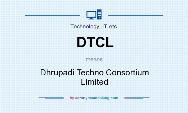 What does DTCL mean? It stands for Dhrupadi Techno Consortium Limited