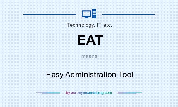 What does EAT mean? It stands for Easy Administration Tool