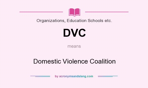 What does DVC mean? It stands for Domestic Violence Coalition