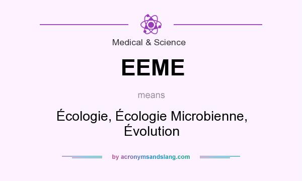What does EEME mean? It stands for Écologie, Écologie Microbienne, Évolution