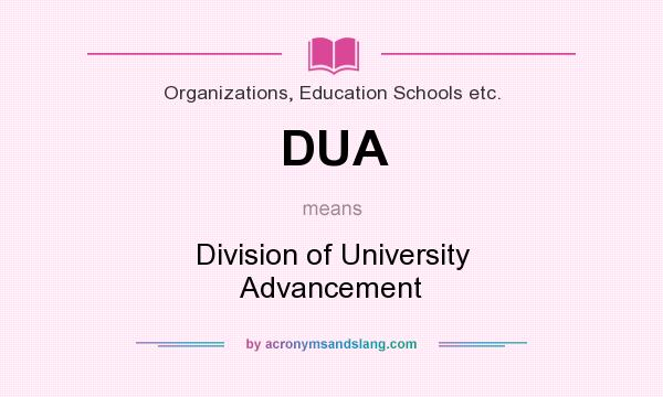 What does DUA mean? It stands for Division of University Advancement