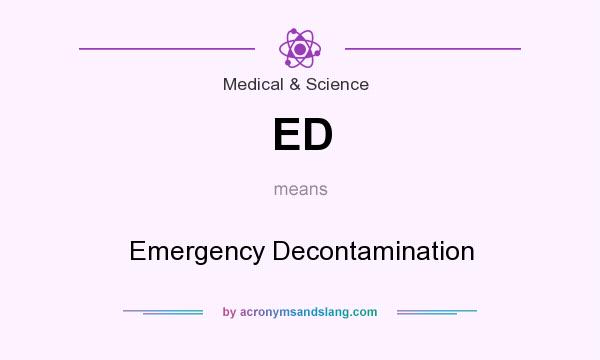 What does ED mean? It stands for Emergency Decontamination