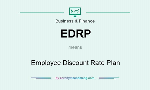 What does EDRP mean? It stands for Employee Discount Rate Plan