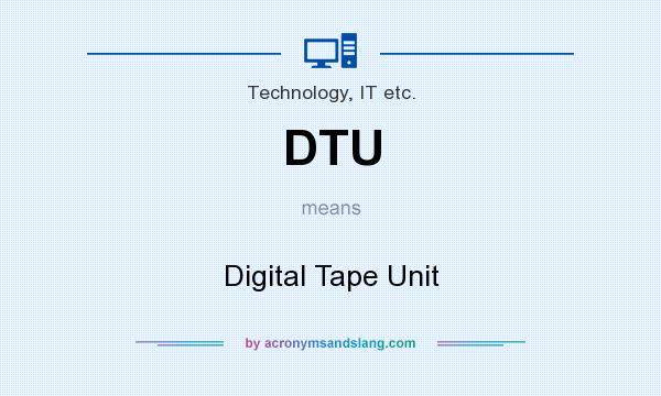What does DTU mean? It stands for Digital Tape Unit