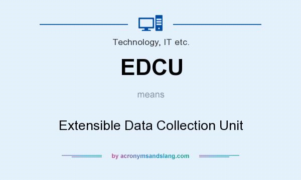 What does EDCU mean? It stands for Extensible Data Collection Unit