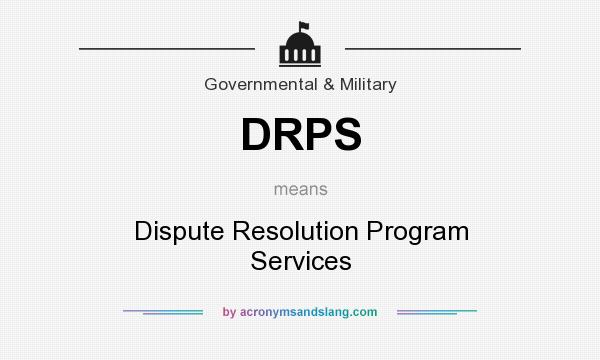 What does DRPS mean? It stands for Dispute Resolution Program Services