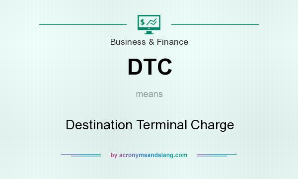 What does DTC mean? It stands for Destination Terminal Charge