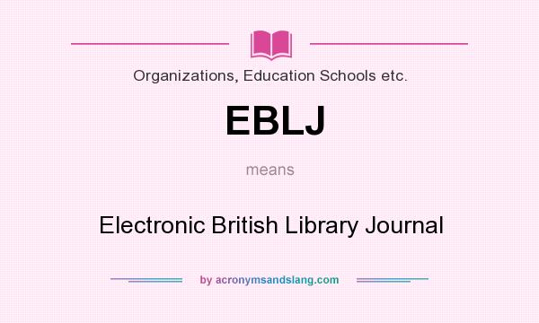 What does EBLJ mean? It stands for Electronic British Library Journal