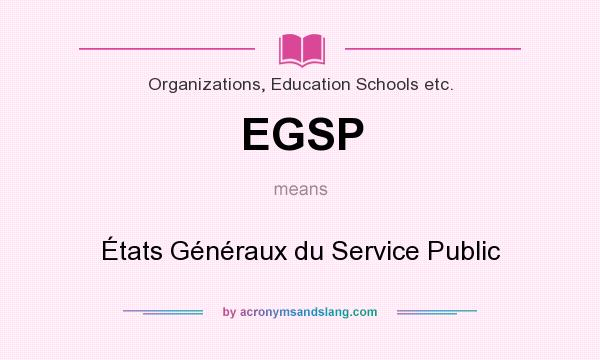 What does EGSP mean? It stands for États Généraux du Service Public