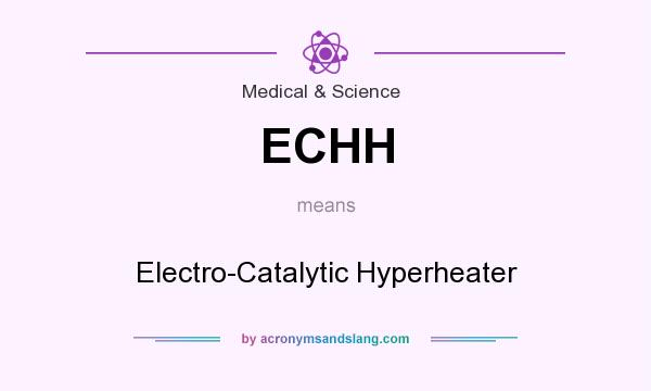 What does ECHH mean? It stands for Electro-Catalytic Hyperheater