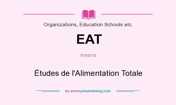 What does EAT mean? It stands for Études de l`Alimentation Totale
