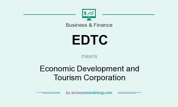 What does EDTC mean? It stands for Economic Development and Tourism Corporation