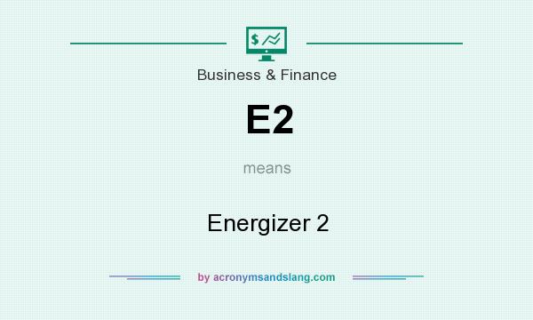 What does E2 mean? It stands for Energizer 2