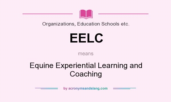 What does EELC mean? It stands for Equine Experiential Learning and Coaching