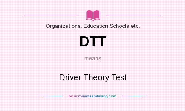 What does DTT mean? It stands for Driver Theory Test