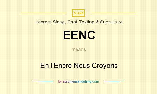 What does EENC mean? It stands for En l`Encre Nous Croyons