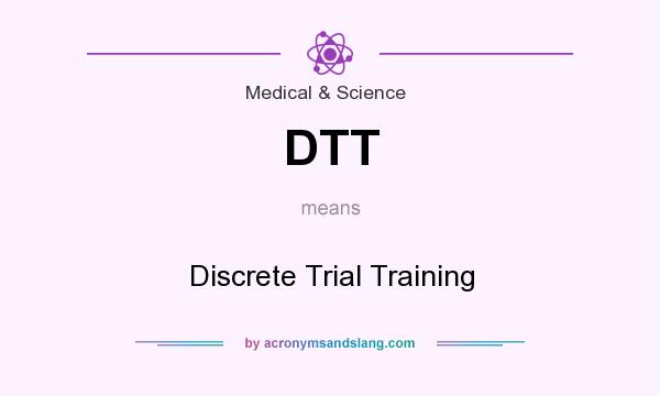 What does DTT mean? It stands for Discrete Trial Training