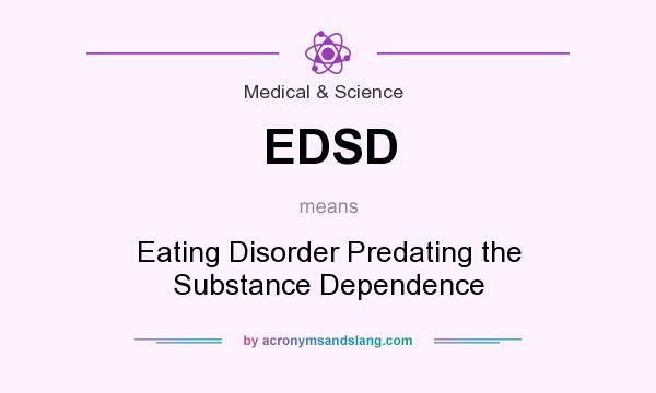 What does EDSD mean? It stands for Eating Disorder Predating the Substance Dependence