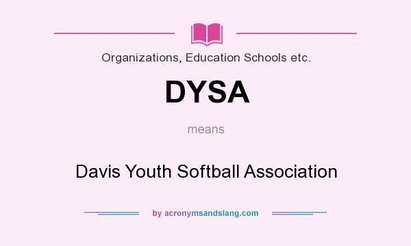 What does DYSA mean? It stands for Davis Youth Softball Association