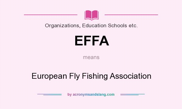 What does EFFA mean? It stands for European Fly Fishing Association