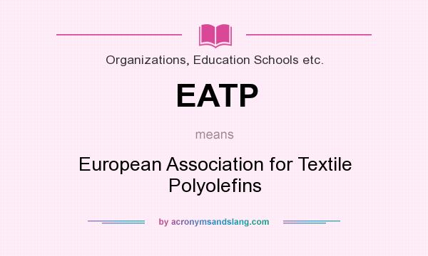 What does EATP mean? It stands for European Association for Textile Polyolefins