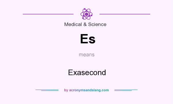 What does Es mean? It stands for Exasecond