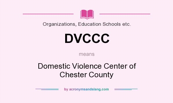 What does DVCCC mean? It stands for Domestic Violence Center of Chester County