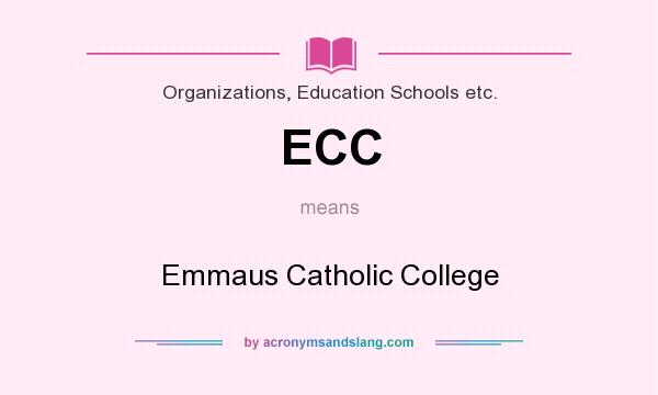 What does ECC mean? It stands for Emmaus Catholic College