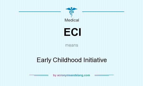 What does ECI mean? It stands for Early Childhood Initiative