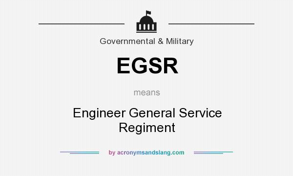 What does EGSR mean? It stands for Engineer General Service Regiment