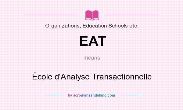 What does EAT mean? It stands for École d`Analyse Transactionnelle