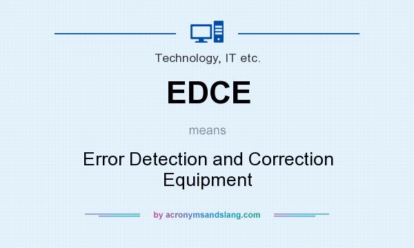 What does EDCE mean? It stands for Error Detection and Correction Equipment