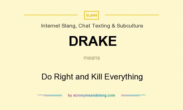 What does DRAKE mean? It stands for Do Right and Kill Everything