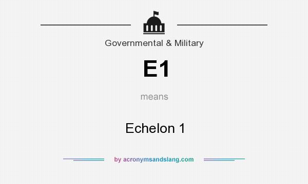 What does E1 mean? It stands for Echelon 1