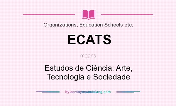 What does ECATS mean? It stands for Estudos de Ciência: Arte, Tecnologia e Sociedade