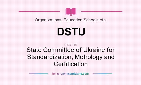 What does DSTU mean? It stands for State Committee of Ukraine for Standardization, Metrology and Certification