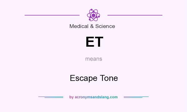 What does ET mean? It stands for Escape Tone