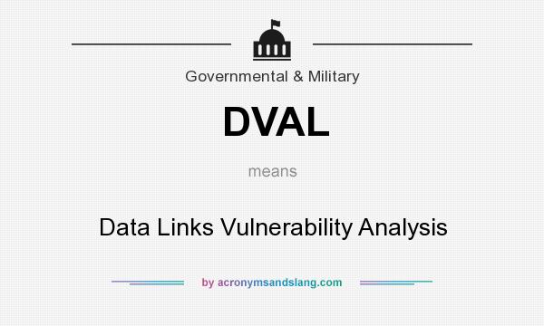 What does DVAL mean? It stands for Data Links Vulnerability Analysis