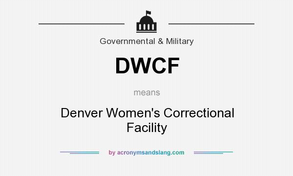What does DWCF mean? It stands for Denver Women`s Correctional Facility