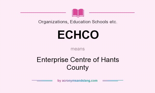 What does ECHCO mean? It stands for Enterprise Centre of Hants County