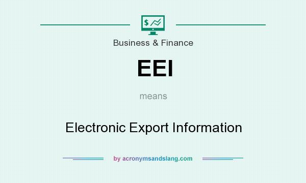 What does EEI mean? It stands for Electronic Export Information
